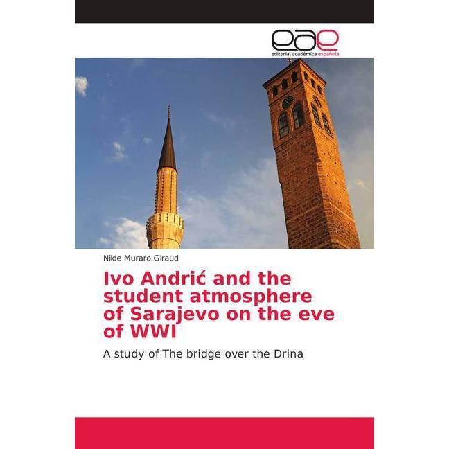 Ivo Andric and the student atmosphere of Sarajevo on the eve of WWI, Fachbücher von Nilde Muraro Giraud