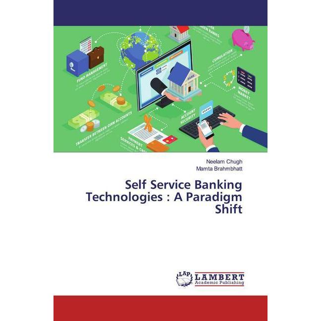 Self Service Banking Technologies : A Paradigm Shift, Fachbücher von Mamta Brahmbhatt, Neelam Chugh