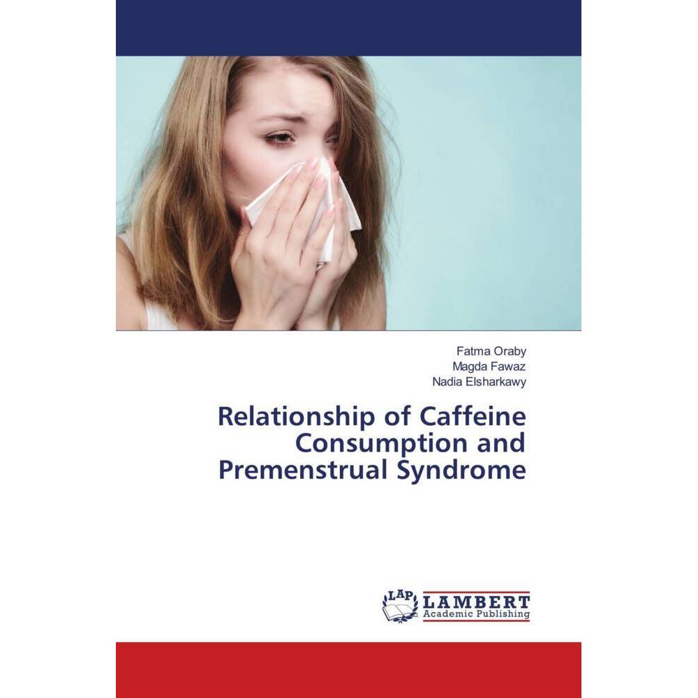 Relationship of Caffeine Consumption and Premenstrual Syndrome, Fachbücher von Magda Fawaz, Nadia Elsharkawy, Fatma Orab...