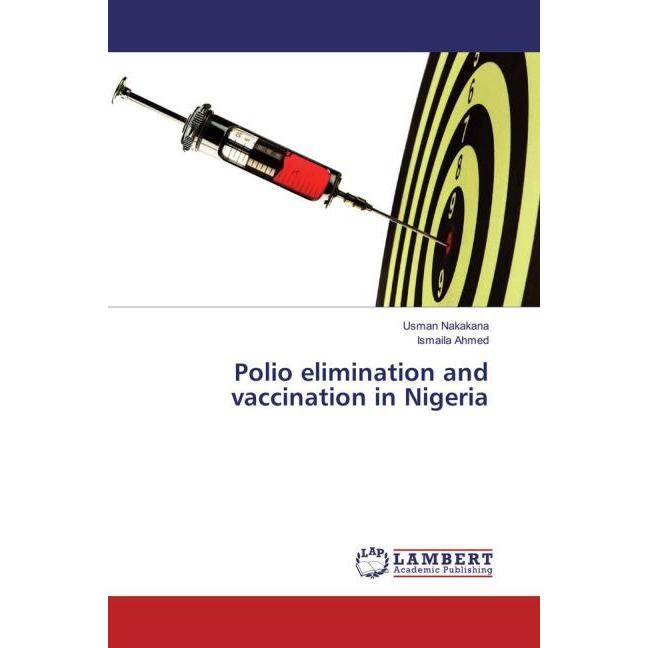 Polio elimination and vaccination in Nigeria, Fachbücher von Ismaila Ahmed, Usman Nakakana