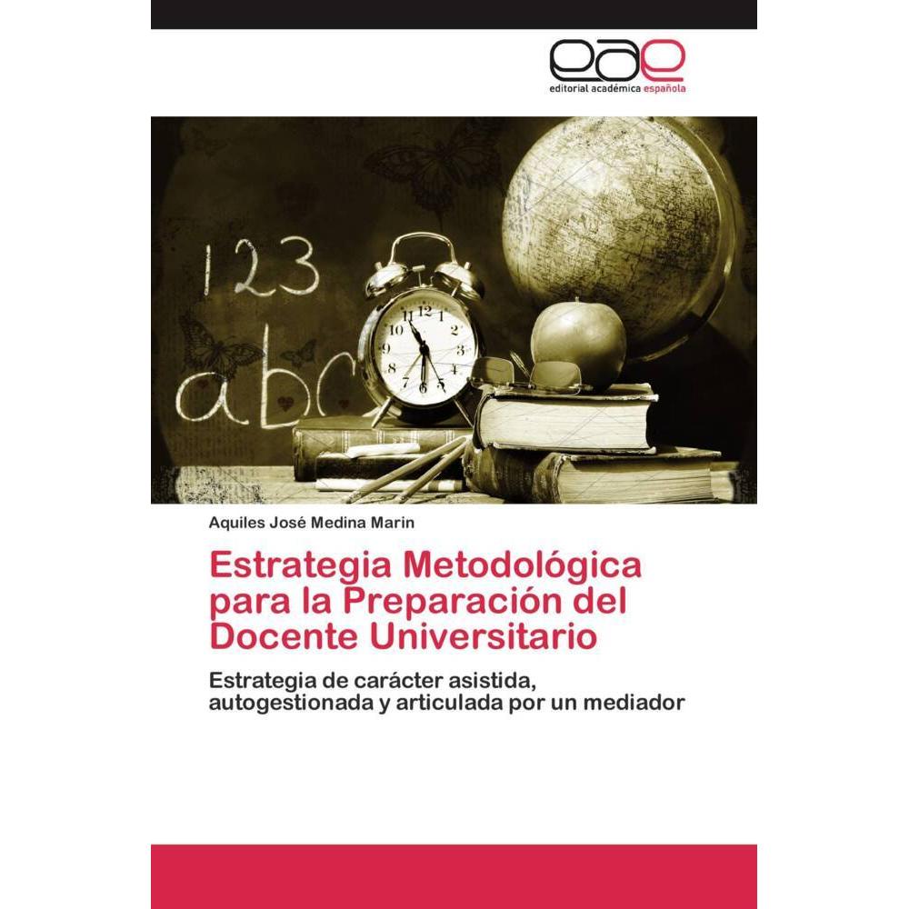 Estrategia Metodológica para la Preparación del Docente Universitario, Fachbücher von Aquiles José Medina Marin