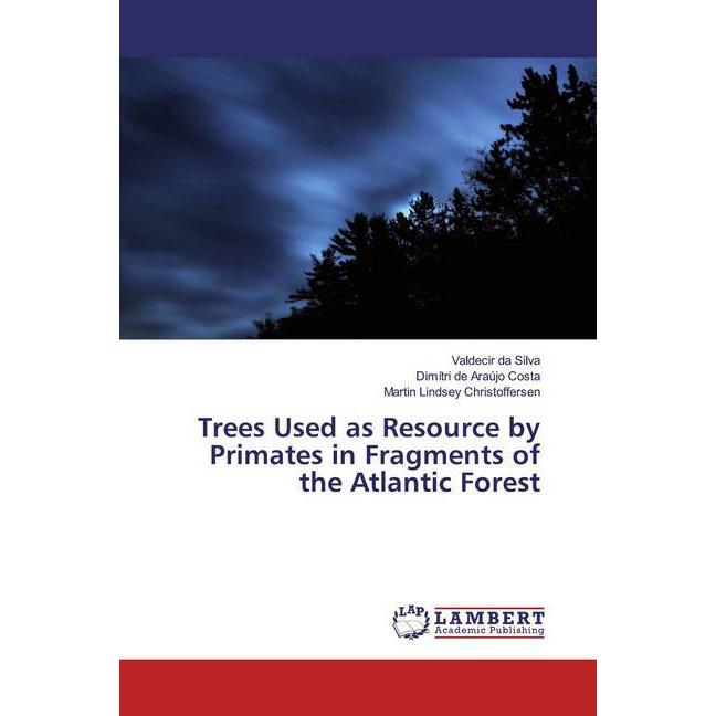 Trees Used as Resource by Primates in Fragments of the Atlantic Forest, Fachbücher von Valdecir da Silva, Martin Lindsey...