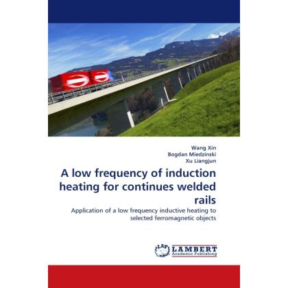A low frequency of induction heating for continues welded rails, Fachbücher von Wang Xin, Bogdan Miedzinski, Xu Liangjun