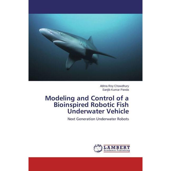 Modeling and Control of a Bioinspired Robotic Fish Underwater Vehicle, Ratgeber von Sanjib Kumar Panda, Abhra Roy Chowdh...