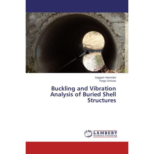 Buckling and Vibration Analysis of Buried Shell Structures, Fachbücher von Saggam Narendar, Teege Srinivas