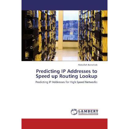 Predicting IP Addresses to Speed up Routing Lookup, Fachbücher von Abdullah Bahattab