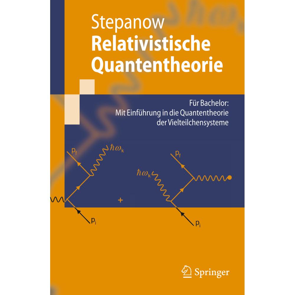 Relativistische Quantentheorie, Fachbücher von Semjon Stepanow