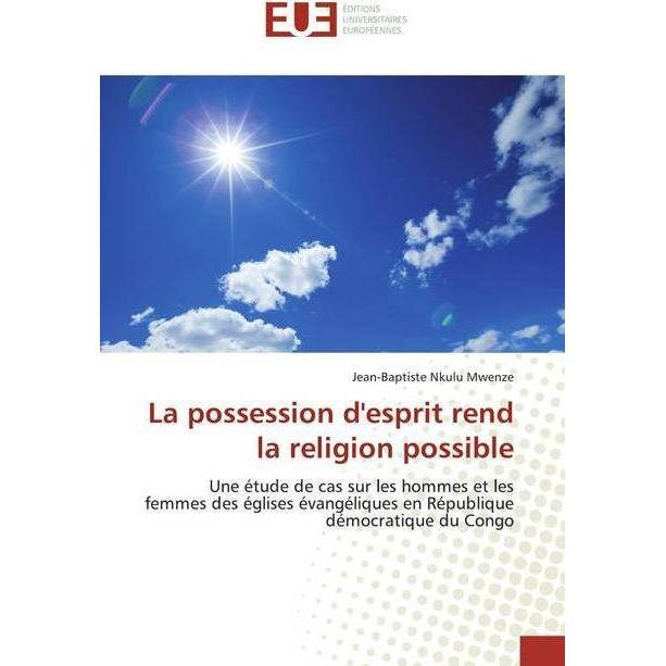 La possession d'esprit rend la religion possible, Sachbücher von Jean-Baptiste Nkulu Mwenze