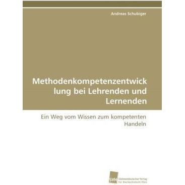 Methodenkompetenzentwicklung bei Lehrenden und Lernenden, Fachbücher von Andreas Schubiger