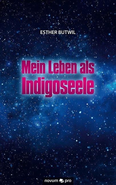 Produktbild Mein Leben als Indigoseele (Deutsch, Esther Butwil, 2016)