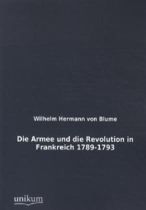 Produktbild Die Armee und die Revolution in Frankreich 1789-1793 (Deutsch, Wilhelm Hermann von Blume, 2012)