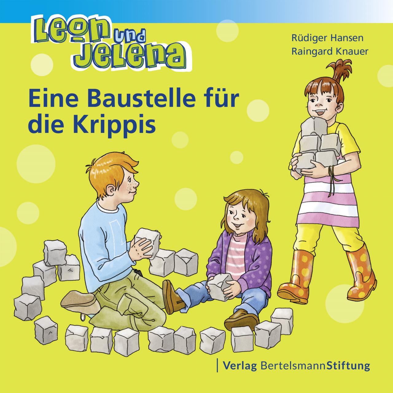 Leon und Jelena - Eine Baustelle für die Krippis, Kinderbücher von Rüdiger Hansen, Raingard Knauer