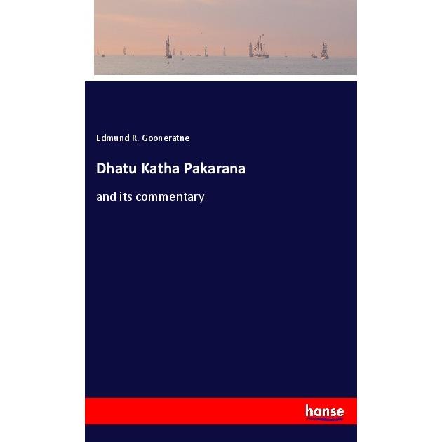 Dhatu Katha Pakarana, Belletristik von Edmund R. Gooneratne