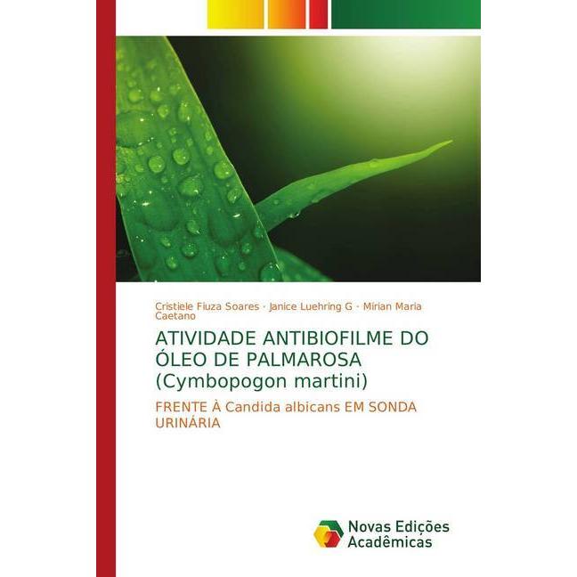 ATIVIDADE ANTIBIOFILME DO ÓLEO DE PALMAROSA (Cymbopogon martini), Fachbücher von Cristiele Fiuza Soares, Mirian Maria Ca...