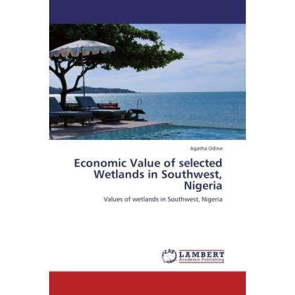 Economic Value of selected Wetlands in Southwest, Nigeria, Fachbücher von Agatha Odine