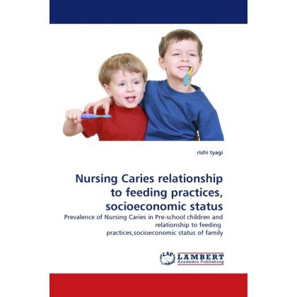 Nursing Caries relationship to feeding practices, socioeconomic status, Fachbücher von Rishi Tyagi
