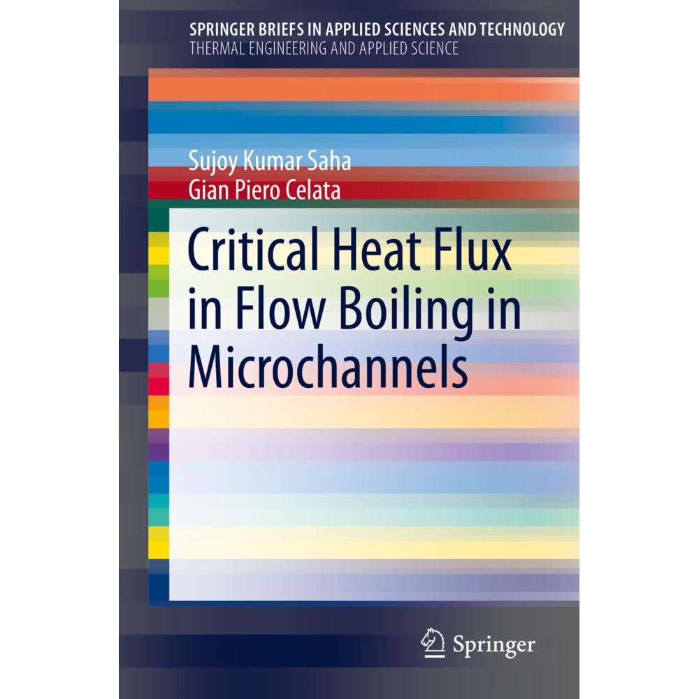 Critical Heat Flux in Flow Boiling in Microchannels, Fachbücher von Sujoy Kumar Saha, Gian P. Celata