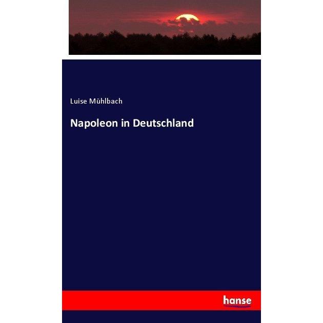 Napoleon in Deutschland, Fachbücher von Luise Mühlbach