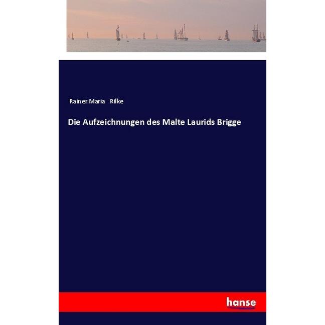 Die Aufzeichnungen des Malte Laurids Brigge, Belletristik von Rainer Maria Rilke
