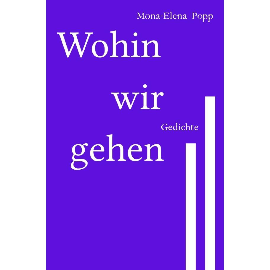 Wohin wir gehen, Belletristik von Mona-Elena Popp