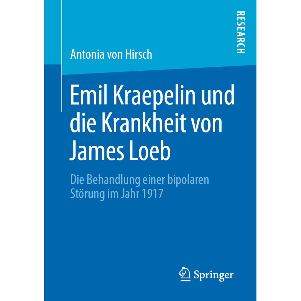 Emil Kraepelin und die Krankheit von James Loeb, Fachbücher von Antonia von Hirsch