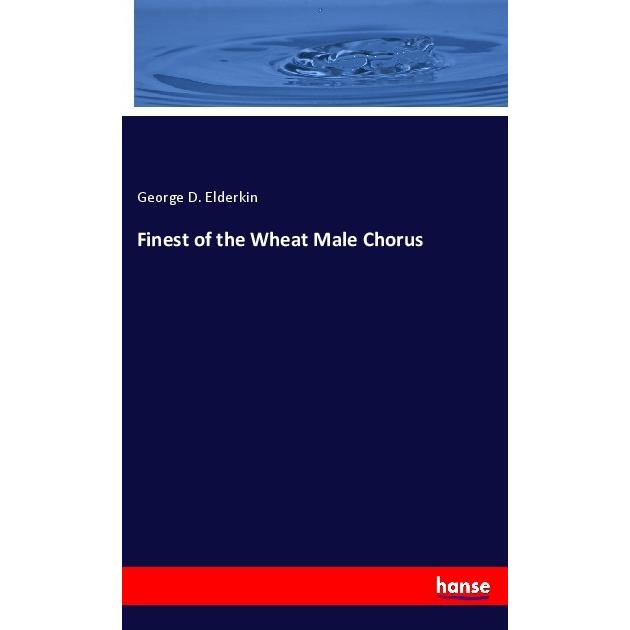Finest of the Wheat Male Chorus, Fachbücher von George D. Elderkin