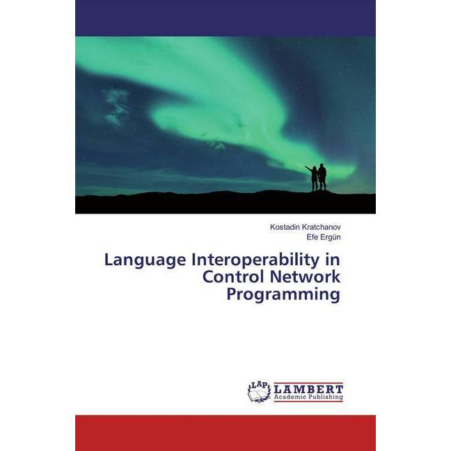 Language Interoperability in Control Network Programming, Fachbücher von Efe Ergün, Kostadin Kratchanov