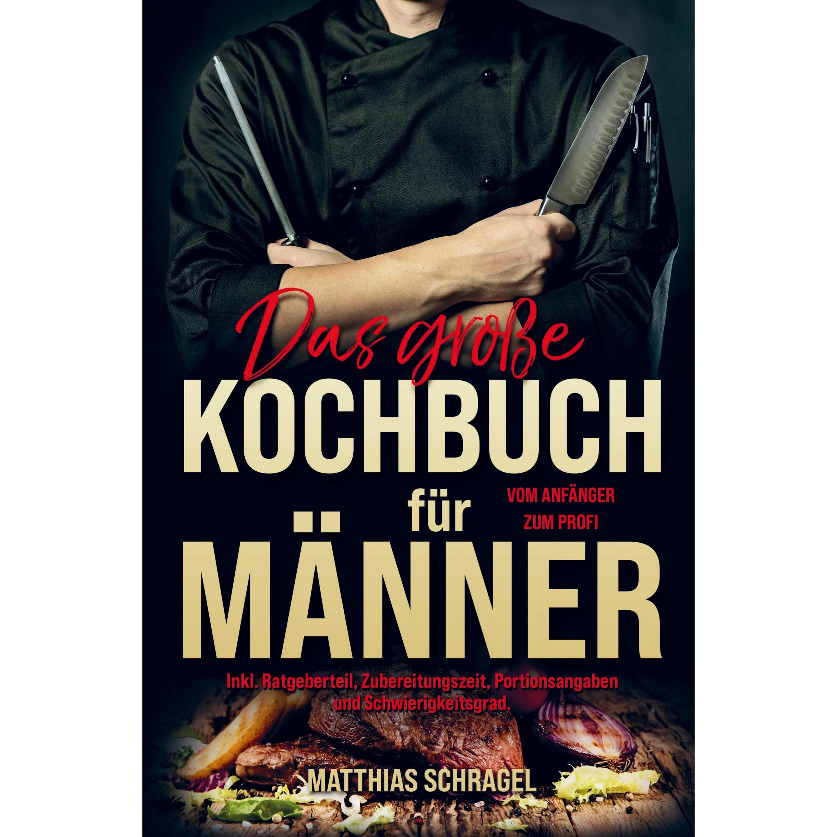 Thumbnail - Das grosse Kochbuch für Männer vom Anfänger zum Profi!, Ratgeber von Matthias Schragel