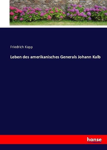 Produktbild Leben des amerikanisches Generals Johann Kalb (Friedrich Kapp, Deutsch)