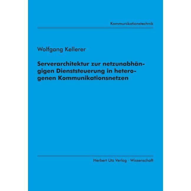 Serverarchitektur zur netzunabhängigen Dienststeuerung in heterogenen Kommunikationsnetzen, Fachbücher