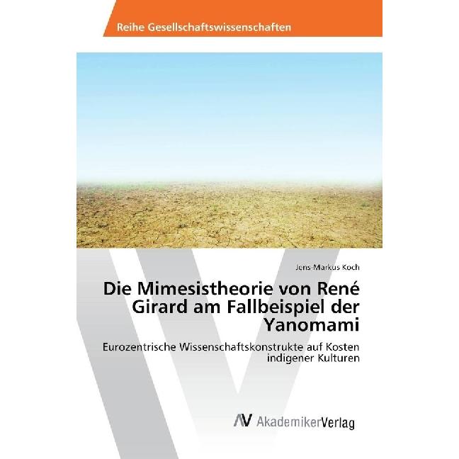 Die Mimesistheorie von René Girard am Fallbeispiel der Yanomami, Fachbücher von Jens-Markus Koch