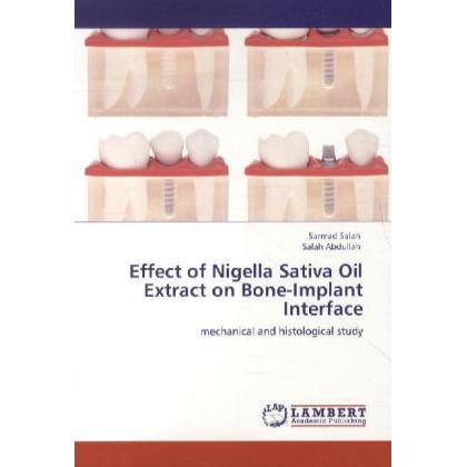 Effect of Nigella Sativa Oil Extract on Bone-Implant Interface, Fachbücher von Salah Abdullah, Sarmad Salah