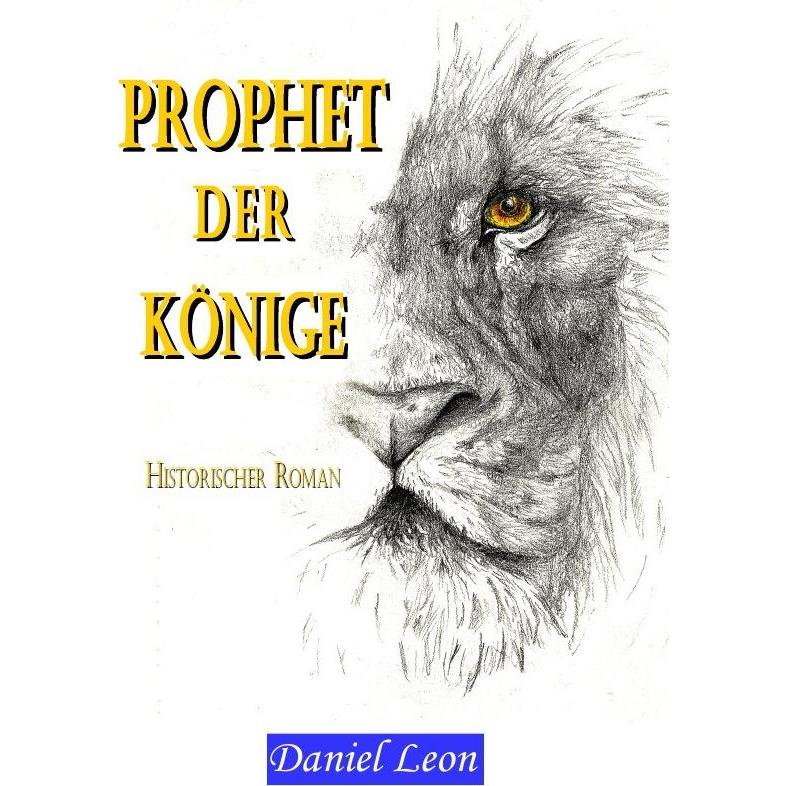 Leon:PROPHET DER KÖNIGE, Belletristik von Daniel Leon