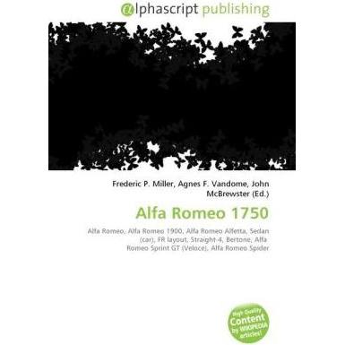 Alfa Romeo 1750, Ratgeber von Agnes F. Vandome, Frederic P. Miller, John McBrewster