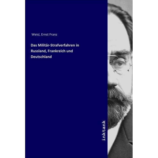 Das Militar-Strafverfahren in Russland, Frankreich und Deutschland, Sachbücher von Ernst Franz Weisl