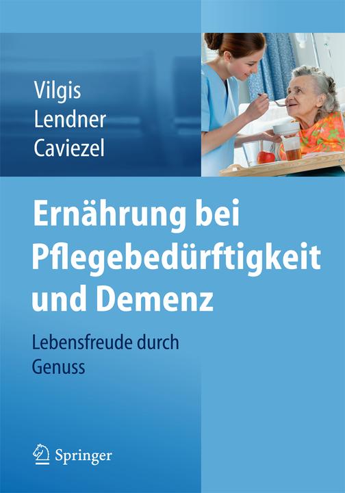 Produktbild Ernährung bei Pflegebedürftigkeit und Demenz (Deutsch, Ilka Lendner, Rolf Caviezel, Thomas A. Vilgis, 2014)