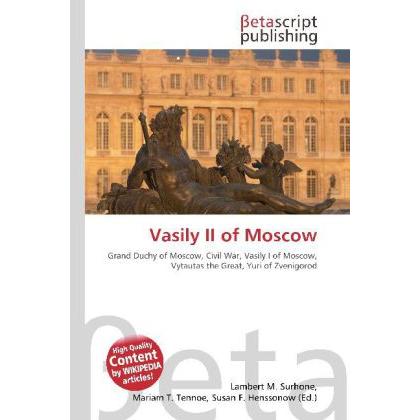 Vasily II of Moscow, Fachbücher von Lambert M. Surhone, Miriam T. Timpledon, Susan F. Marseken