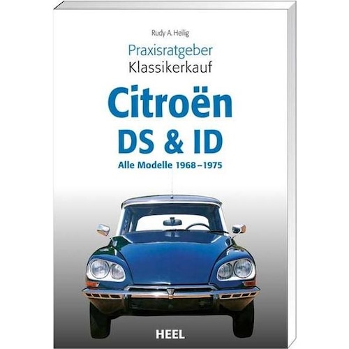 Praxisratgeber Klassikerkauf Citroën DS & ID, Ratgeber von Rudy A. Heilig