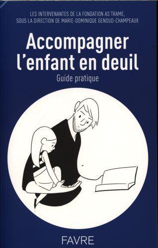 Image du produit Accompagner l'enfant en deuil : guide pratique (Français, As'trame, Genoud-Champeaux Marie-Dominique et al., 2015)