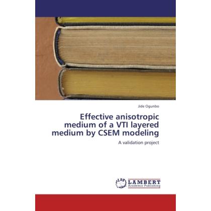 Effective anisotropic medium of a VTI layered medium by CSEM modeling, Fachbücher von Jide Ogunbo