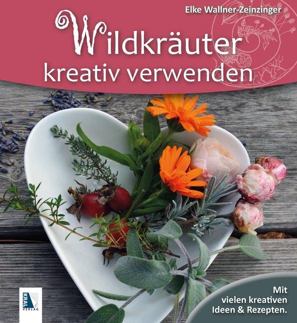 Produktbild Wildkräuter kreativ verwenden (Deutsch, Elke Wallner-Zeinzinger, 2018)
