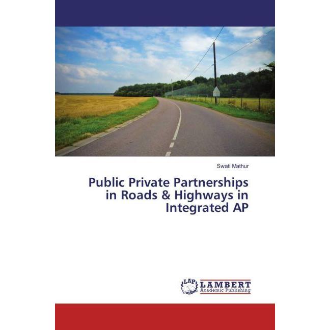 Public Private Partnerships in Roads & Highways in Integrated AP, Fachbücher von Swati Mathur