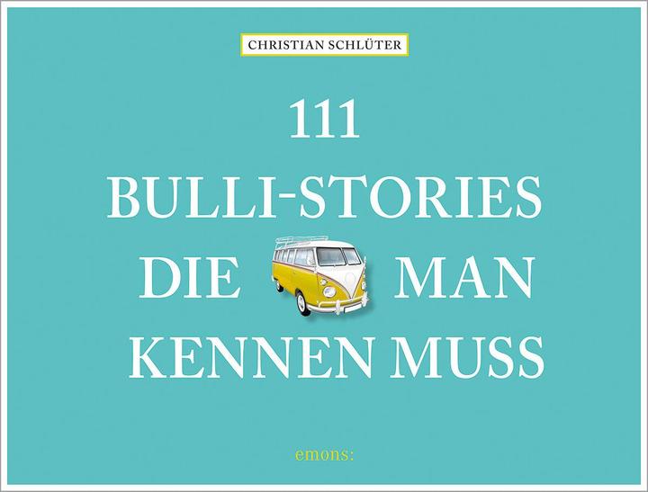 111 Bulli-Stories, die man kennen muss (Deutsch, Christian Schlüter, 2019)