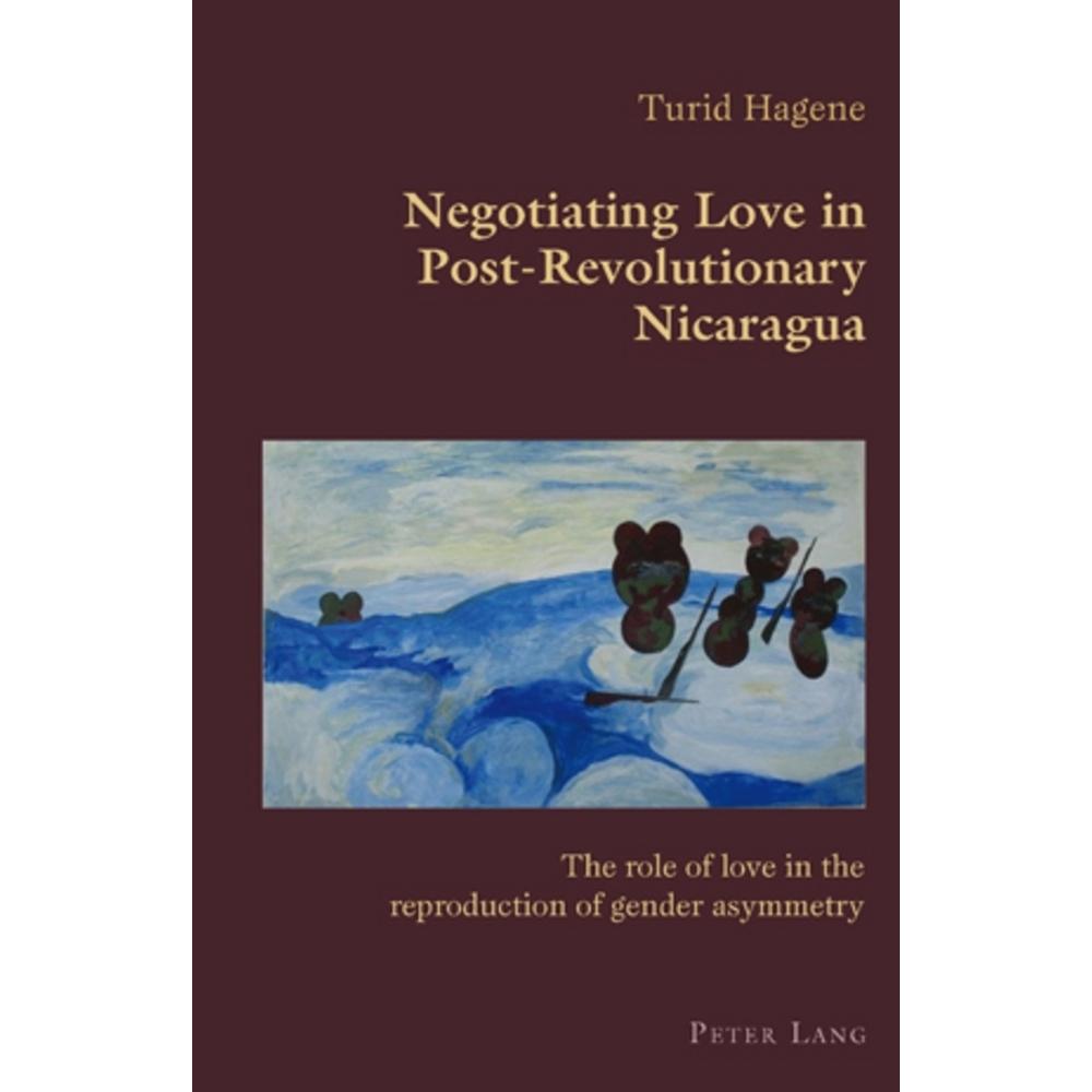 Negotiating Love in Post-Revolutionary Nicaragua, Fachbücher von Turid Hagene