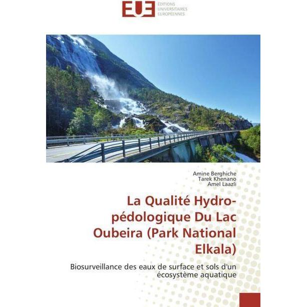La Qualité Hydro-pédologique Du Lac Oubeira (Park National Elkala), Fachbücher von Amine Berghiche, Tarek Khenano, Amel ...