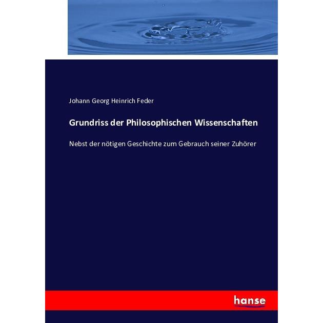 Grundriss der Philosophischen Wissenschaften, Fachbücher von Johann Georg Heinrich Feder