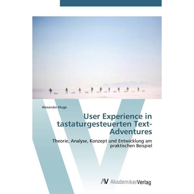 User Experience in tastaturgesteuerten Text-Adventures, Fachbücher von Alexander Kluge