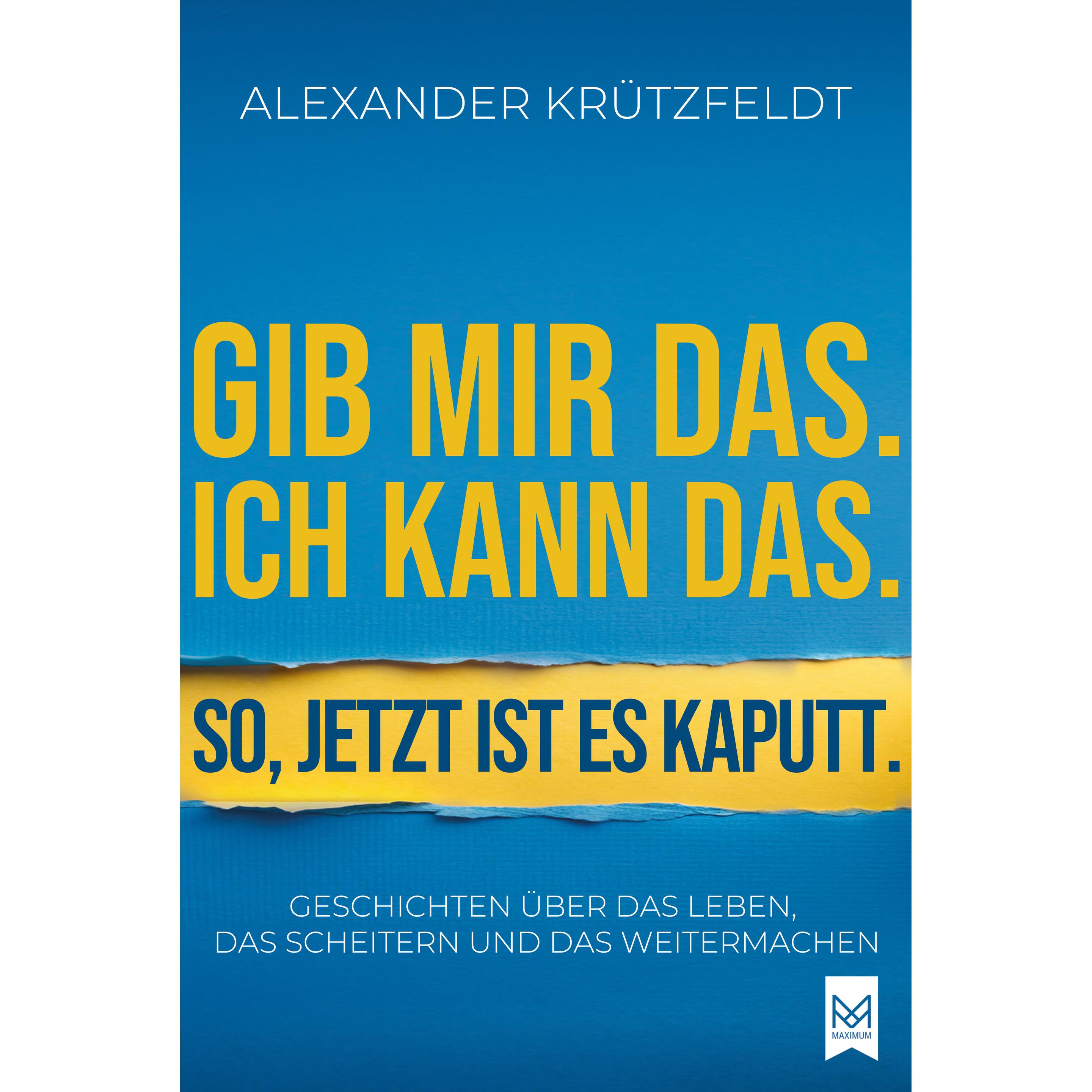 Gib mir das. Ich kann das. So, jetzt ist es kaputt, Ratgeber von Alexander Krützfeldt