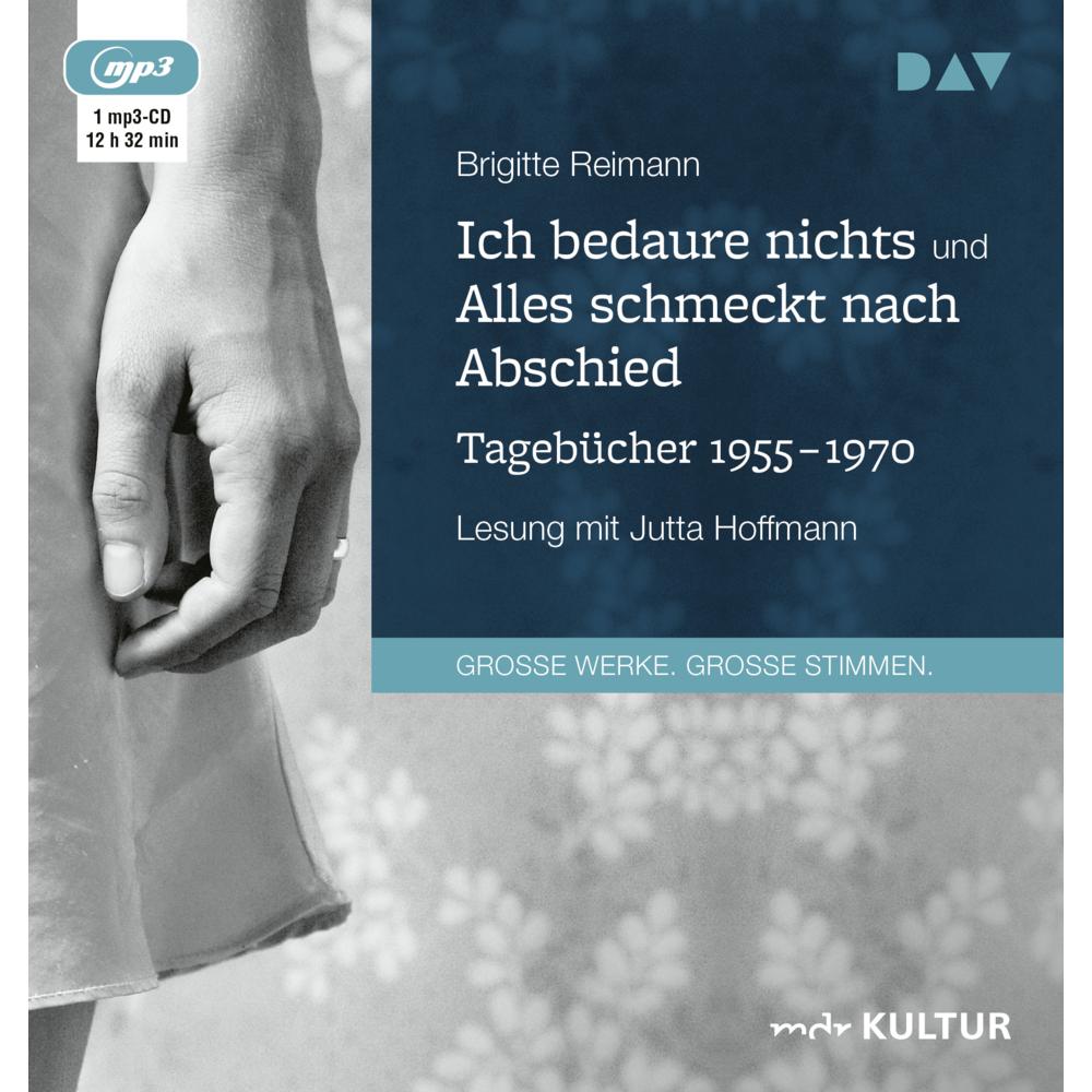 Ich bedaure nichts / Alles schmeckt nach Abschied. Tagebücher 1955-1970, Hörbücher von Brigitte Reimann
