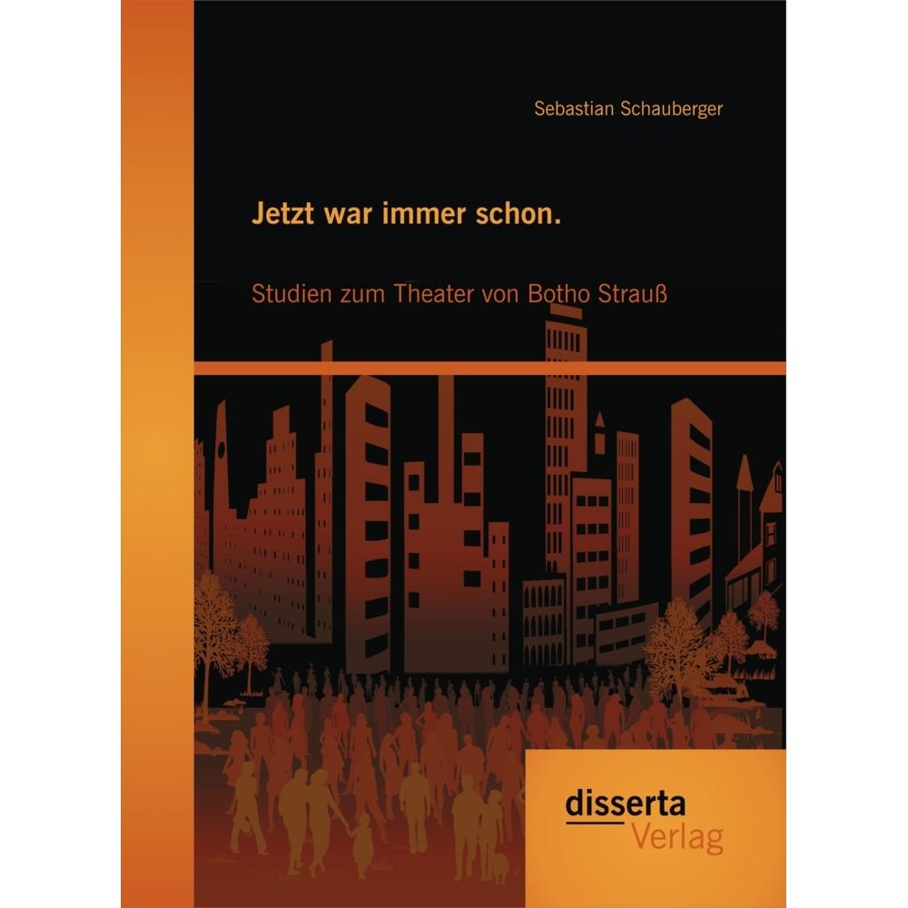 Jetzt war immer schon. Studien zum Theater von Botho Strauss, Fachbücher
